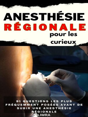cover image of L'anesthésie régionale pour les curieux--91 questions fréquemment posées avant de subir une anesthésie régionale